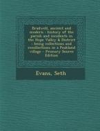 Bradwell, Ancient and Modern: History of the Parish and Incidents in the Hope Valley & District: Being Collections and Recollections in a Peakland V di Seth Evans edito da Nabu Press