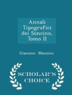 Annali Tipografici Dei Soncino, Tomo Ii - Scholar's Choice Edition di Giacomo Manzoni edito da Scholar's Choice