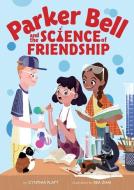 Parker Bell and the Science of Friendship di Cynthia Platt edito da CLARION BOOKS