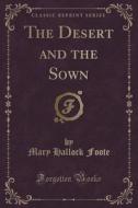 The Desert And The Sown (classic Reprint) di Mary Hallock Foote edito da Forgotten Books