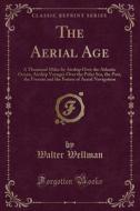 The Aerial Age di Walter Wellman edito da Forgotten Books