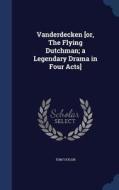 Vanderdecken [or, The Flying Dutchman; A Legendary Drama In Four Acts] di Tom Taylor edito da Sagwan Press