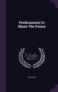 Predicaments Or Music The Future di Cecil Gray edito da Palala Press