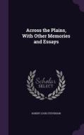 Across The Plains, With Other Memories And Essays di Robert Louis Stevenson edito da Palala Press