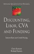Discounting, LIBOR, CVA and Funding di C. Kenyon, R. Stamm edito da Palgrave Macmillan UK