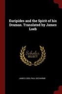 Euripides and the Spirit of His Dramas. Translated by James Loeb di James Loeb, Paul Decharme edito da CHIZINE PUBN