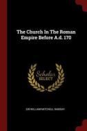 The Church in the Roman Empire Before A.D. 170 edito da CHIZINE PUBN