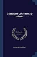 Community Civics For City Schools di ARTHUR WILLIAM DUNN edito da Lightning Source Uk Ltd