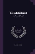 Legends for Lionel: In Pen and Pencil di Walter Crane edito da CHIZINE PUBN