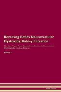 Reversing Reflex Neurovascular Dystrophy: Kidney Filtration The Raw Vegan Plant-Based Detoxification & Regeneration Work di Health Central edito da LIGHTNING SOURCE INC