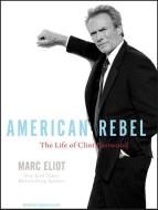 American Rebel: The Life of Clint Eastwood di Marc Eliot edito da Tantor Audio