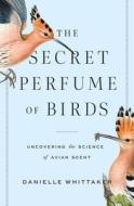 The Secret Perfume Of Birds di Danielle J. Whittaker edito da Johns Hopkins University Press