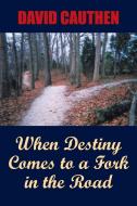 When Destiny Comes to a Fork in the Road di David Cauthen edito da AuthorHouse