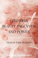 Girlhood, Beauty Pageants, and Power di Elisabeth B. Thompson-Hardy edito da Lang, Peter