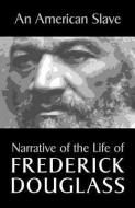 An American Slave: Narrative of the Life of Frederick Douglass di Frederick Douglass edito da EDITORIUM