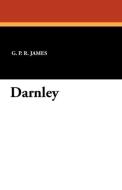 Darnley di George Payne Rainsford James edito da Wildside Press