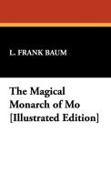 The Magical Monarch of Mo [Illustrated Edition] di L. Frank Baum edito da Wildside Press