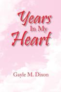 Years In My Heart di Gayle M Dixon edito da Xlibris Corporation