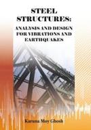 Steel Structures: Analysis and Design for Vibrations and Earthquakes di Karuna Moy Ghosh edito da Whittles