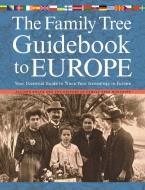 The Family Tree Guidebook to Europe: Your Essential Guide to Trace Your Genealogy in Europe di Allison Dolan edito da FAMILY TREE BOOKS