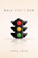 Walk Don't Run di Randy Caler edito da Xlibris Corporation