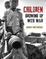 Children Growing Up With War di Jenny Matthews edito da Hachette Children's Group