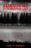 Survival at Starvation Lake di Gary P. Hansen edito da THOMAS NELSON PUB