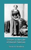 Scenes in the Life of Harriet Tubman di Sarah H. Bradford edito da Createspace