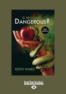 Is Religion Dangerous? (Large Print 16pt) di Keith Ward edito da READHOWYOUWANT