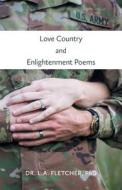 Love Country & Enlightenment Poems di Dr L. a. Fletcher Phd edito da FRIESENPR