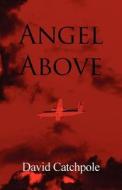 Angel Above di David Catchpole edito da America Star Books