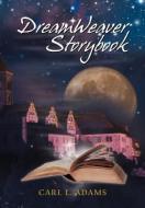 Dreamweaver Storybook di Carl L Adams edito da Xlibris