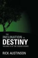 The Inclination to Destiny: Volume Iv of the Course Books di Rick Austinson edito da AUTHORHOUSE