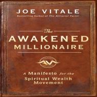 The Awakened Millionaire: A Manifesto for the Spiritual Wealth Movement di Joe Vitale edito da Gildan Media Corporation