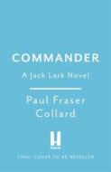 Commander (Jack Lark, Book 10) di Paul Fraser Collard edito da Headline Publishing Group