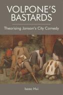 Volpone'S Bastards di Isaac Hui edito da Edinburgh University Press