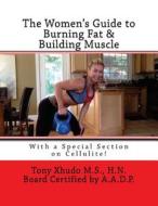 The Women's Guide to Burning Fat & Building Muscle di Hn Tony Xhudo MS edito da Createspace