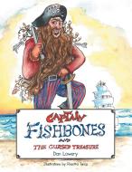 Captain Fishbones: And the Cursed Treasure di Dan Lowery edito da AUTHORHOUSE