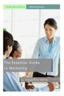 The Essential Guide to Marketing di Charles River Editors edito da Createspace Independent Publishing Platform