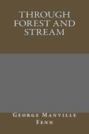 Through Forest and Stream di George Manville Fenn edito da Createspace