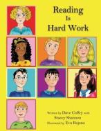 Reading Is Hard Work: Helping Children Understand Dyslexia di Dave Coffey edito da Createspace
