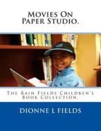 Movies on Paper Studio: The Rain Fields Children's Book Collection di Dionne L. Fields edito da Createspace