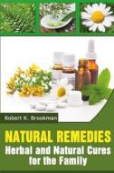 Natural Remedies: Herbal and Natural Cures for the Family di Robert K. Brookman edito da Createspace