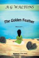 The Golden Feather di A G Waltons edito da Xlibris