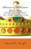 Become a Millionaire - God's Way: Discovering the Plan of Debt Free Living di Russell McAfee edito da Createspace