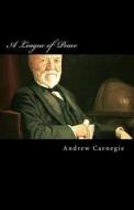A League of Peace di Andrew Carnegie edito da Createspace