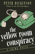 The Yellow Room Conspiracy: A Crime Novel di Peter Dickinson edito da OPEN ROAD MEDIA MYSTERY & THRI