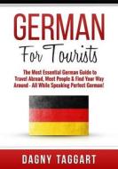 German: For Tourists! - The Most Essential German Guide to Travel Abroad, Meet People & Find Your Way Around di Dagny Taggart edito da Createspace