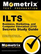 Ilts Business, Marketing, and Computer Education (216) Secrets Study Guide: Ilts Exam Review and Practice Test for the Illinois Licensure Testing Syst edito da MOMETRIX MEDIA LLC