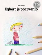 Egbert Je Pocrvenio: Children's Picture Book/Coloring Book (Montenegrin Edition) di Philipp Winterberg edito da Createspace Independent Publishing Platform